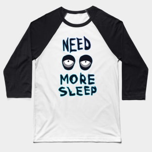 NEED MORE SLEEP Baseball T-Shirt